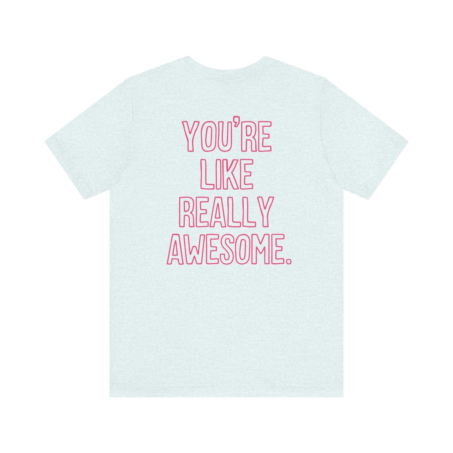 "You're Like Really Awesome" Back Print Teacher T-shirt - Teacher Care Crate-T-Shirt