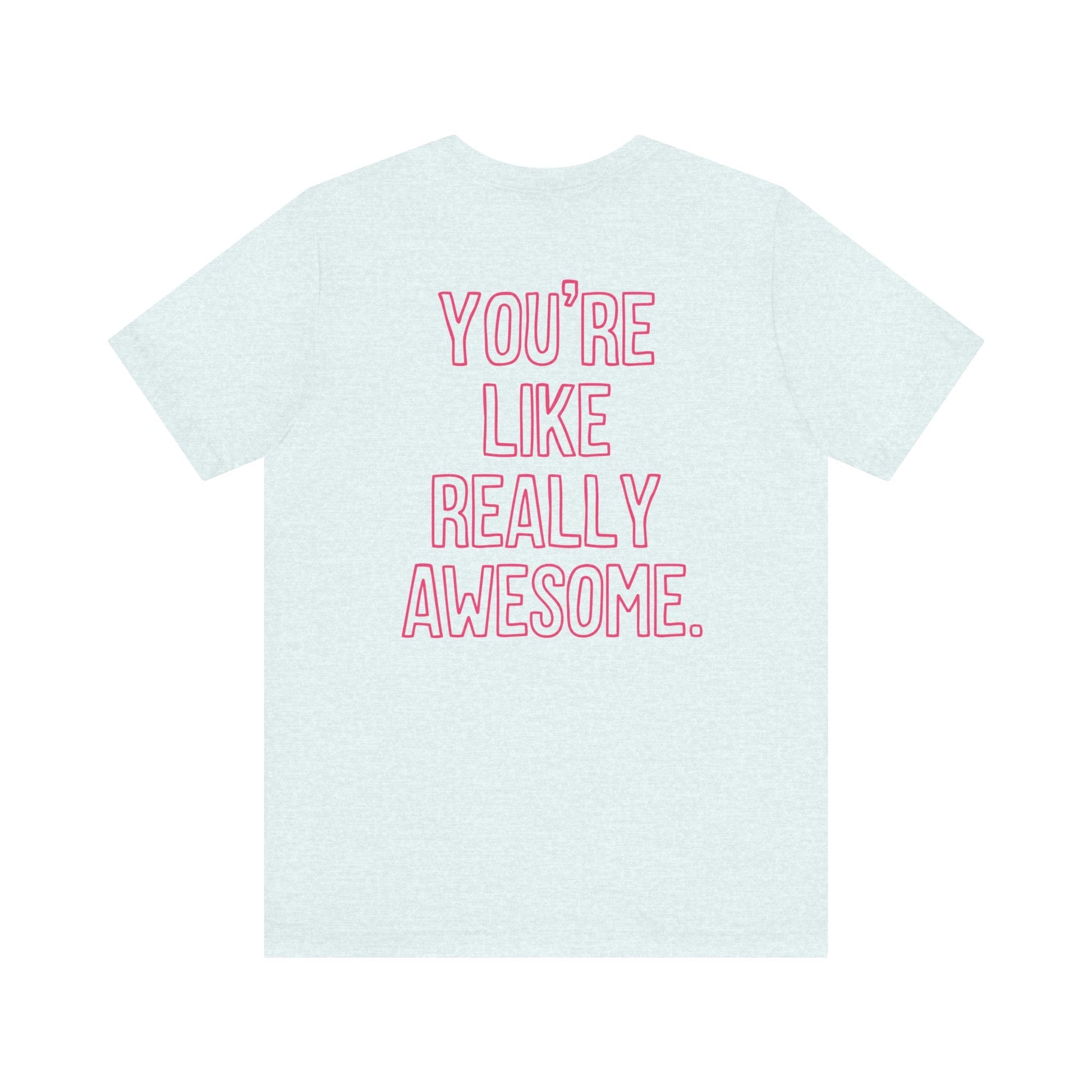 "You're Like Really Awesome" Back Print Teacher T-shirt - Teacher Care Crate-T-Shirt