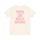 "You're Like Really Awesome" Back Print Teacher T-shirt - Teacher Care Crate-T-Shirt
