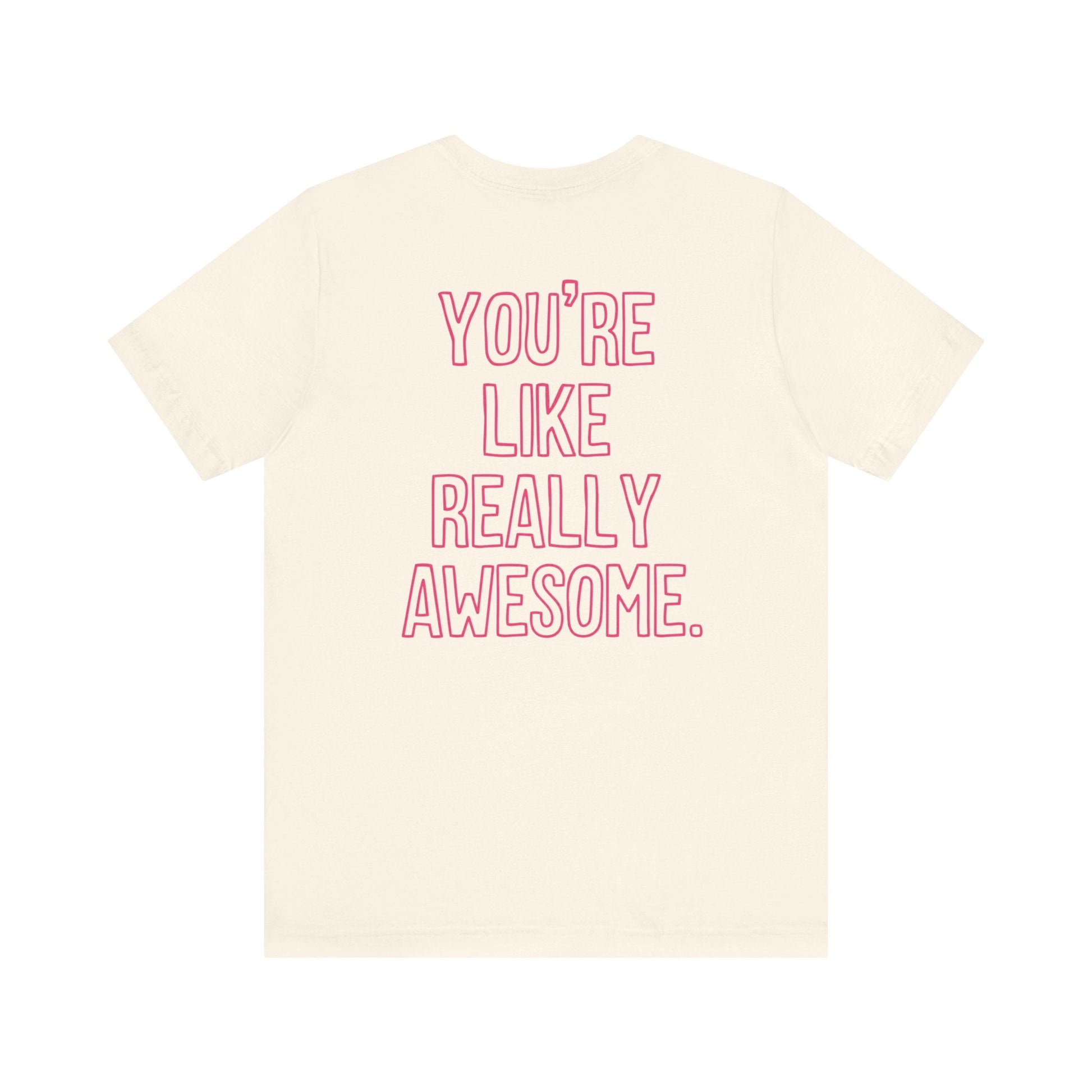 "You're Like Really Awesome" Back Print Teacher T-shirt - Teacher Care Crate-T-Shirt