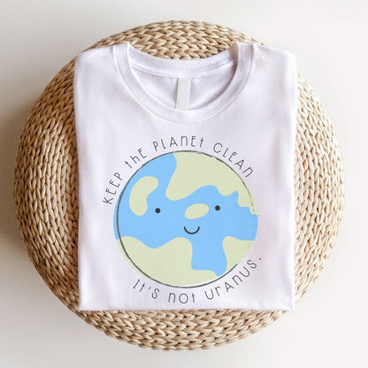 "Keep the Planet Clean, It's not Uranus" Teacher T-Shirt - Teacher Care Crate - T-Shirt
